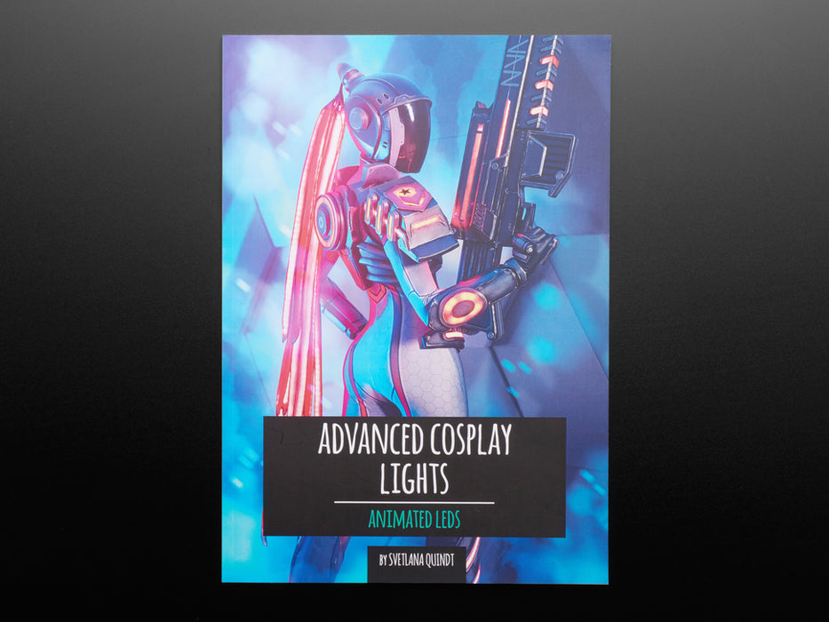 Front cover of Advanced Cosplay Lights - Animated LEDs - by Svetlana Quindt @KamuiCosplay. A helmeted female cosplayer wields a 3D-printed prop gun with LEDs and wears a prop ponytail with LED-lit electronic dreads.